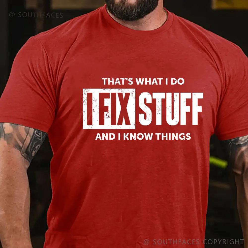 That's What I Do I Fix Stuff And I Know Things T-shirt