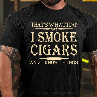 That's What I Do I Smoke Cigars And I Know Things T-Shirt