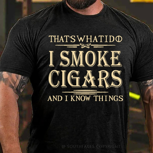 That's What I Do I Smoke Cigars And I Know Things T-Shirt