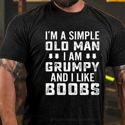I'm A Simple Old Man I Am Grumpy And I Like Boobs Funny T-Shirt