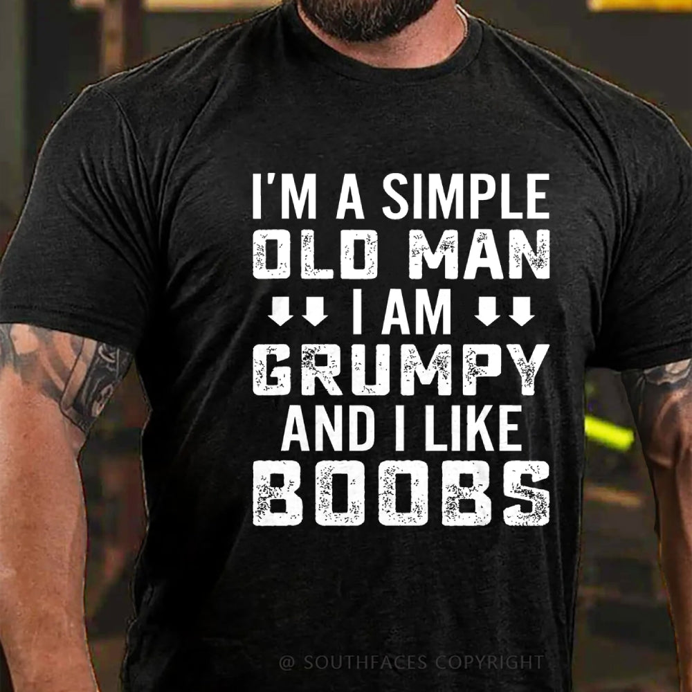 I'm A Simple Old Man I Am Grumpy And I Like Boobs Funny T-Shirt