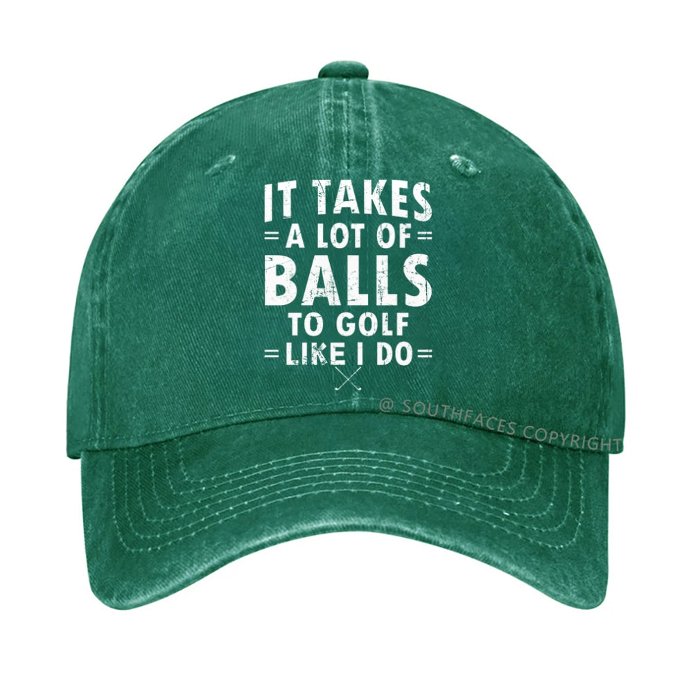 It Takes A Lot Of Balls To Golf Like I Do hat