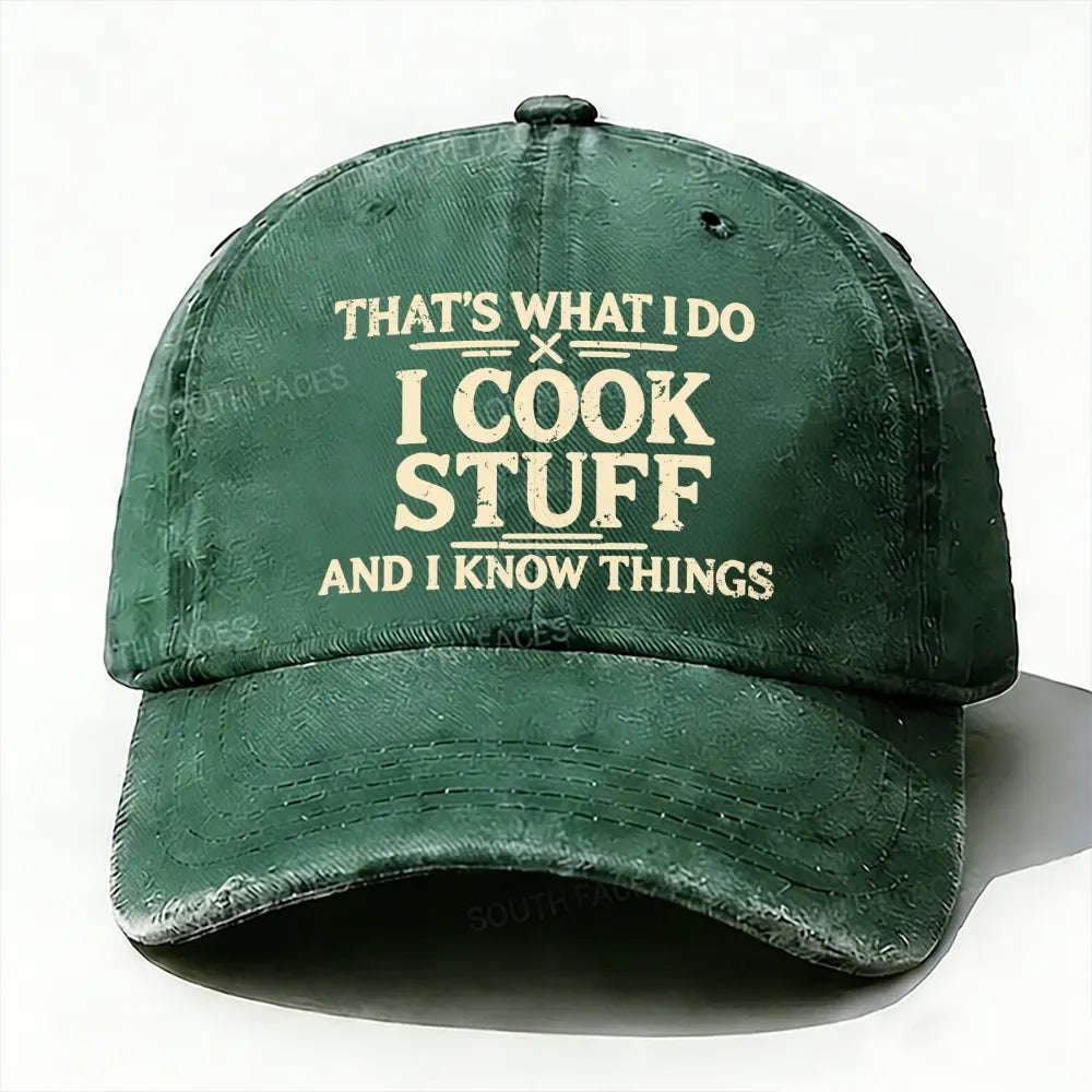 That's What I Do I Cook Stuff And I Know Things baseball cap
