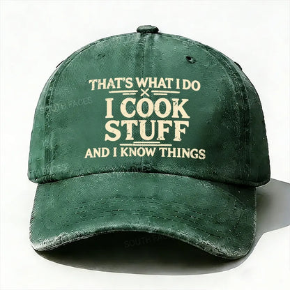 That's What I Do I Cook Stuff And I Know Things baseball cap
