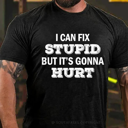 I Can Fix Stupid But It's Gonna Hurt T-Shirt