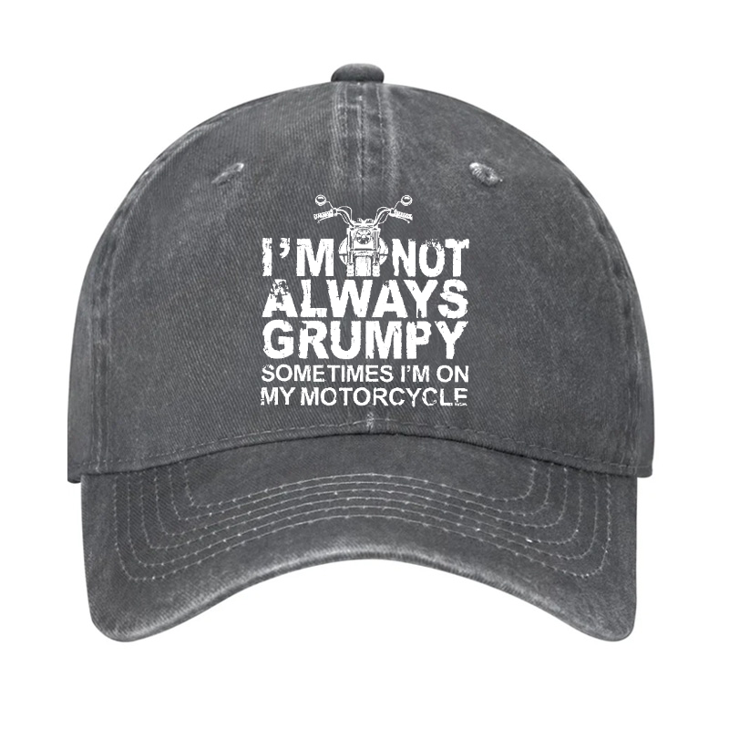 I'm Not Always Grumpy Sometimes I'm On My Motorcycle Hat