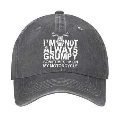 I'm Not Always Grumpy Sometimes I'm On My Motorcycle Hat