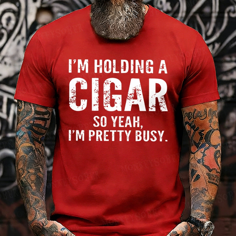 I'm Holding A Cigar So Yeah, I'm Pretty Busy Funny T-Shirts