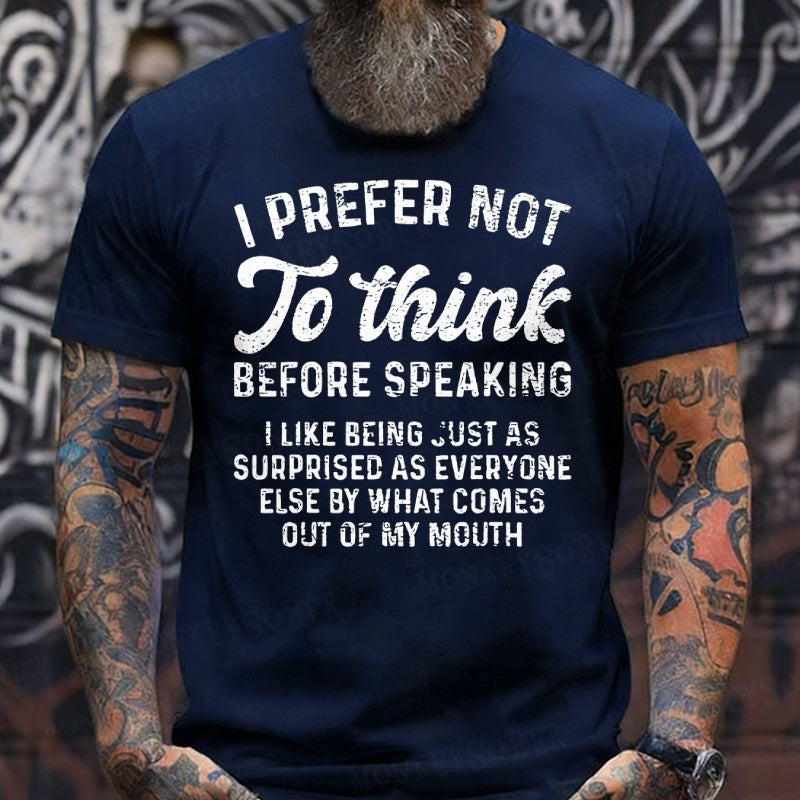 I Prefer Not To Think Before Speaking T-Shirts