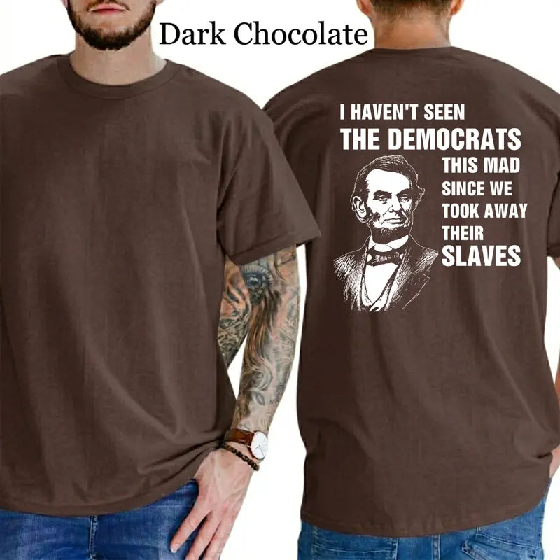 I Haven't Seen The Democrats This Mad Since We Took Away Their Slaves T-Shirt, Mens Shirts Funny, Conservative Political Graphics Tee, Patriotism Graphics Shirt, Men's Gifts, Casual Menswear, For Men