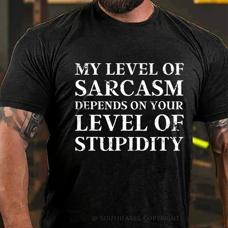 My Level Of Sarcasm Depends On Your Level Of Stupidity T-Shirt