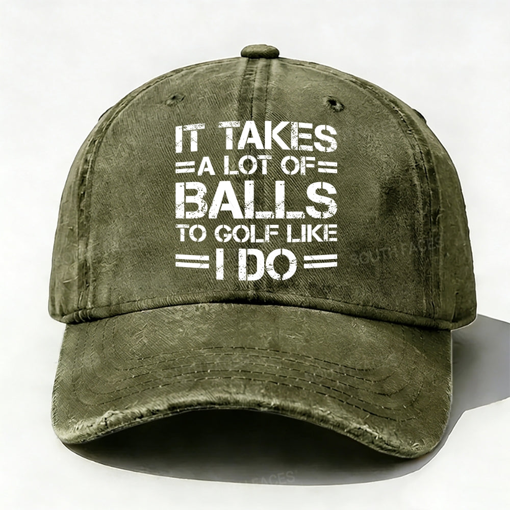 It Takes A Lot of Balls to Golf Like I Do Baseball Cap