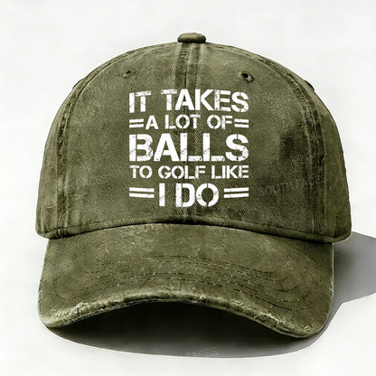 It Takes A Lot of Balls to Golf Like I Do Baseball Cap