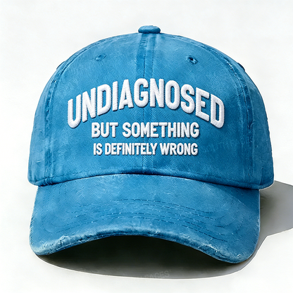 Embroidered  Undiagnosed, But Something is Definitely Wrong  Hat