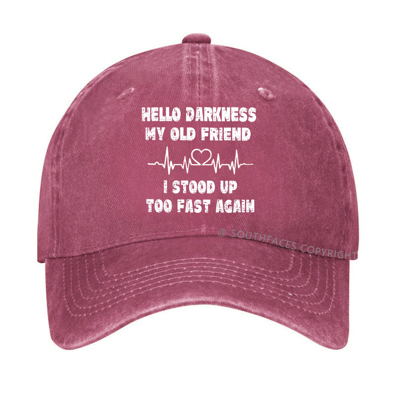 Hello Darkness My Old Friend I Stood Up Too Fast Again Funny  Hats