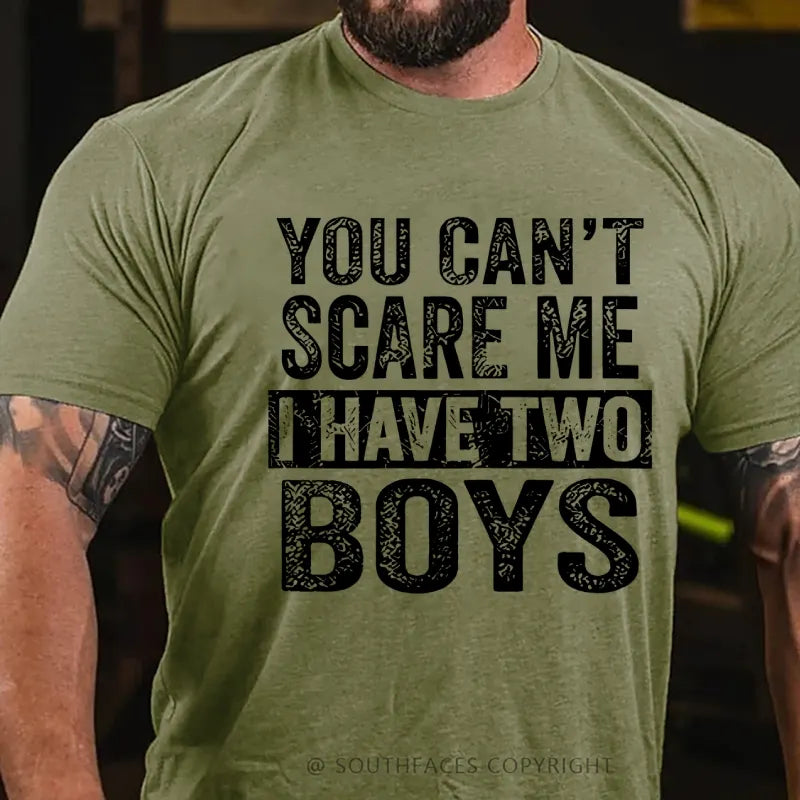 You Can't Scare Me Ihave Two Boys T-Shirt