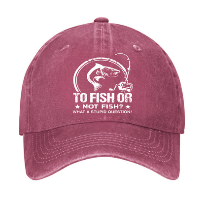 To Fish Or Not Fish? What A Stupid Question! Hat