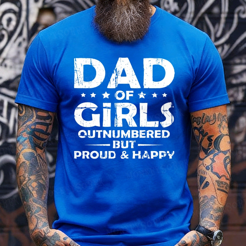 Dad Of Girls Outnumbered But Proud & Happy shirts