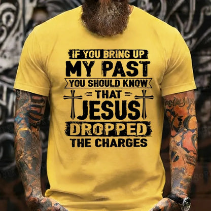 If You Bring Up My Past You Should Know That Jesus Dropped The Charges T-Shirts