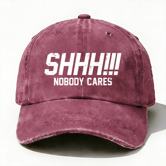 Shhh!!! Nobody Cares Baseball Cap