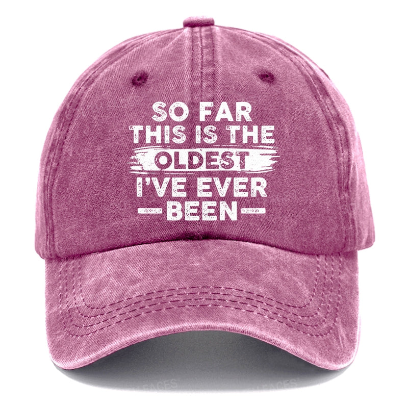 So Far This Is The Oldest I've Ever Been Hats