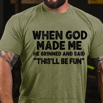 When God Made Me He Grinned and Said funny Sarcastic Saying T-Shirt