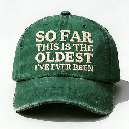 Personalized ¡°So Far This Is The Oldest I've Ever Been¡±Custom Embroidery Hat
