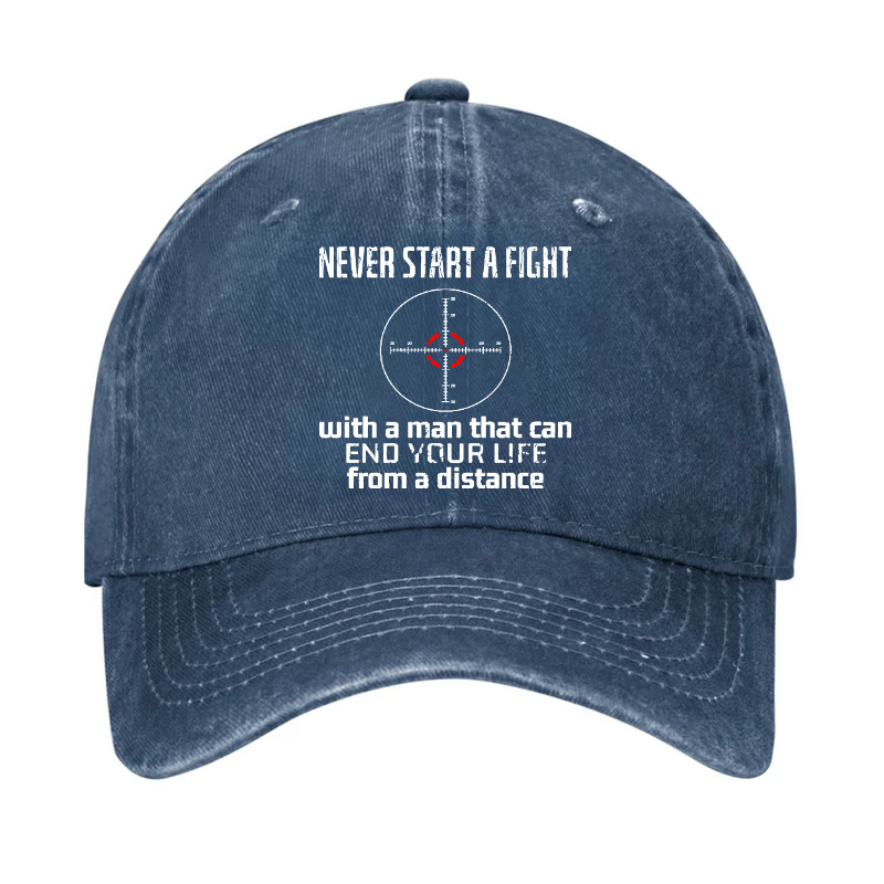 Never Start A Fight With A Man That Can End Your Life From A Distance Hat