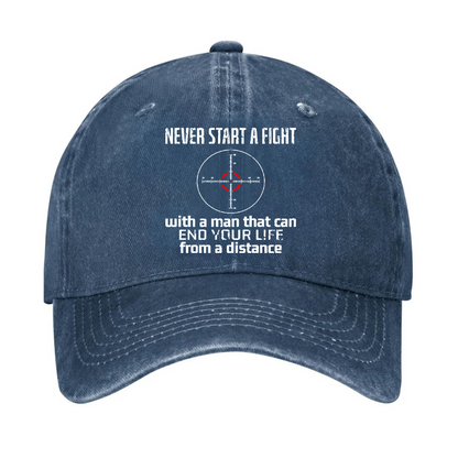 Never Start A Fight With A Man That Can End Your Life From A Distance Hat