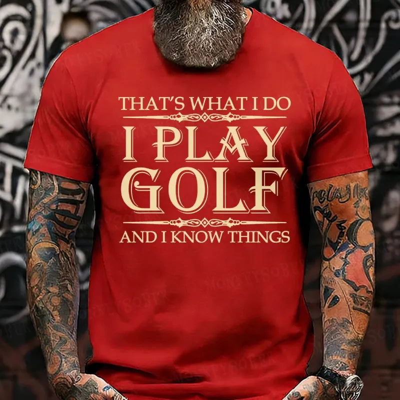 Thayt's What I Do I Play Golf And I Know Things T-Shirts