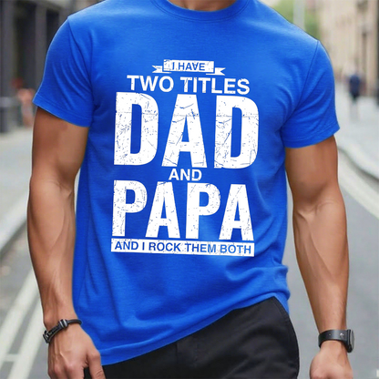 I Have Two Titles Dad And Papa I Rock Them Both T-Shirt