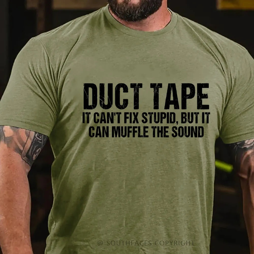 Duct Tape It Cant Fix Stupid But It Can Muffle The Sound T-Shirt