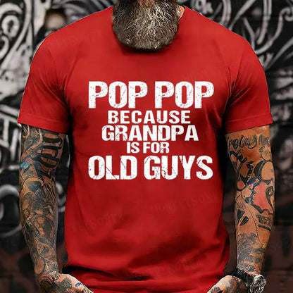 Pop Pop Because Grandpa Is For Old Guys T-Shirts