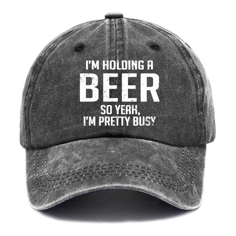 I'm Holding A Beer So Yeah, I'm Pretty Busy Hats