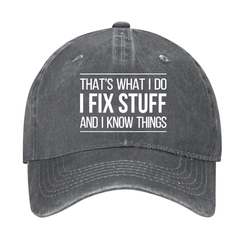 That's What I Do I Fix Stuff And I Know Things Hat