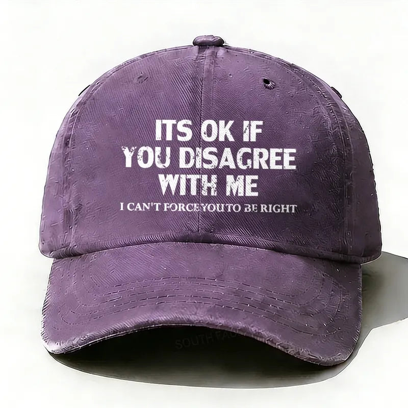 It¡®S Ok If You Disagree With Me I Can't Force You To Be Right baseball hats