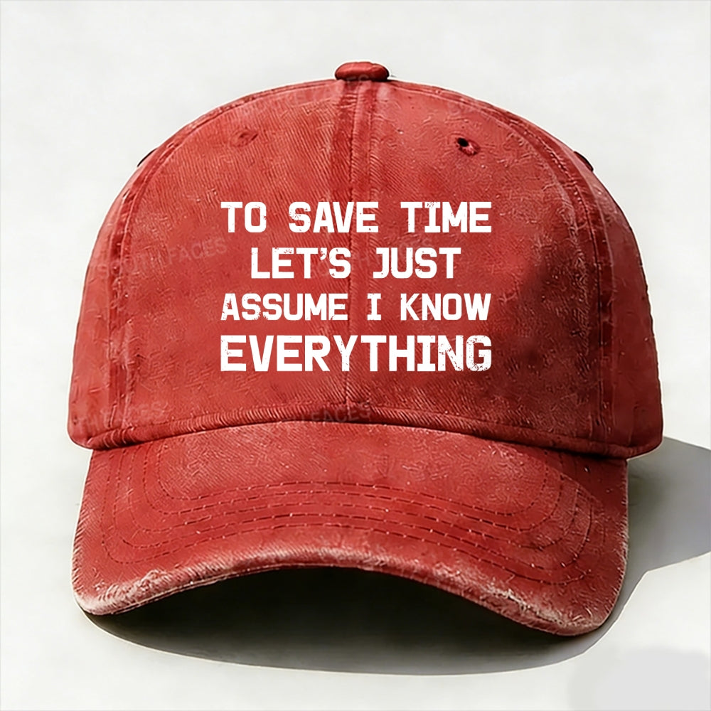 To Save Time Let's Just Assume I Know Everything baseball cap