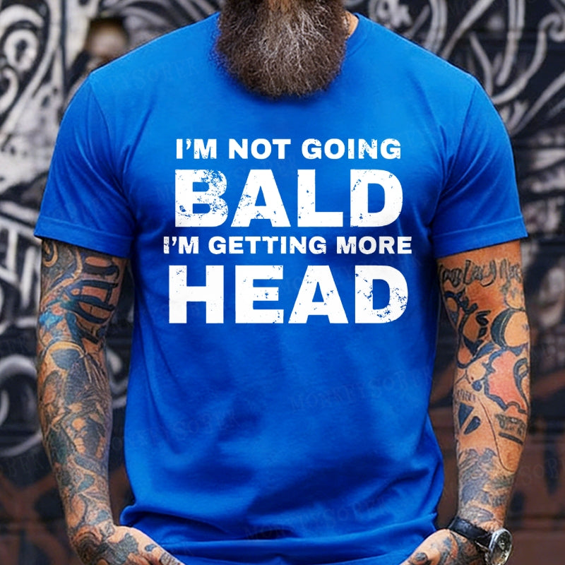 I'm Not Going Bald I'm Getting More Head T-Shirts
