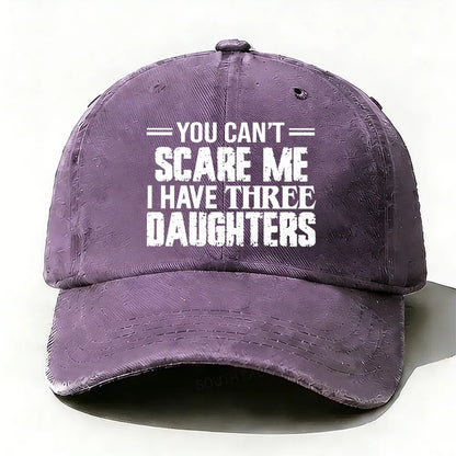 You Can't Scare Me I have Three Daughters Baseball Cap