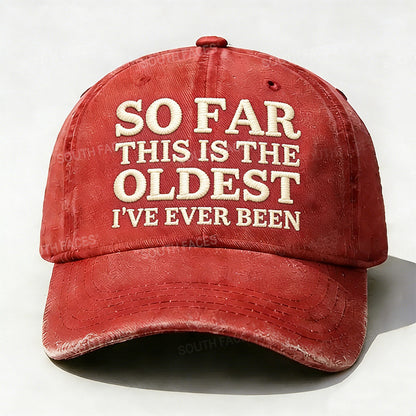 Personalized ¡°So Far This Is The Oldest I've Ever Been¡±Custom Embroidery Hat