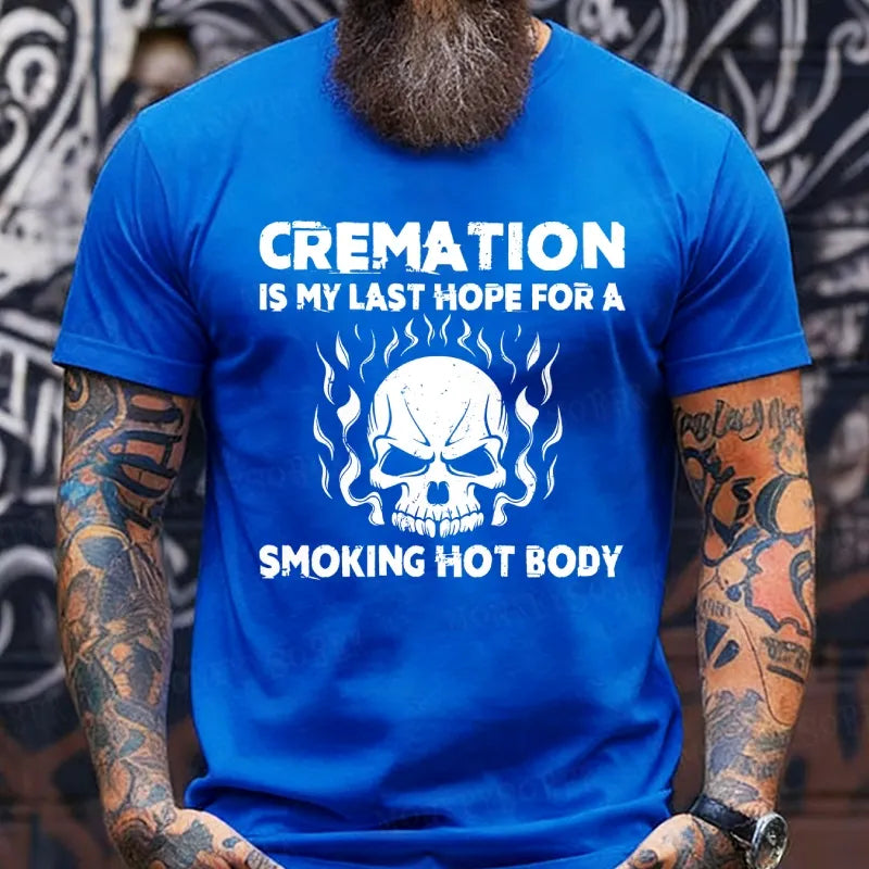Cremation Is My Last Hope For A Smoking Hot Body T-Shirts