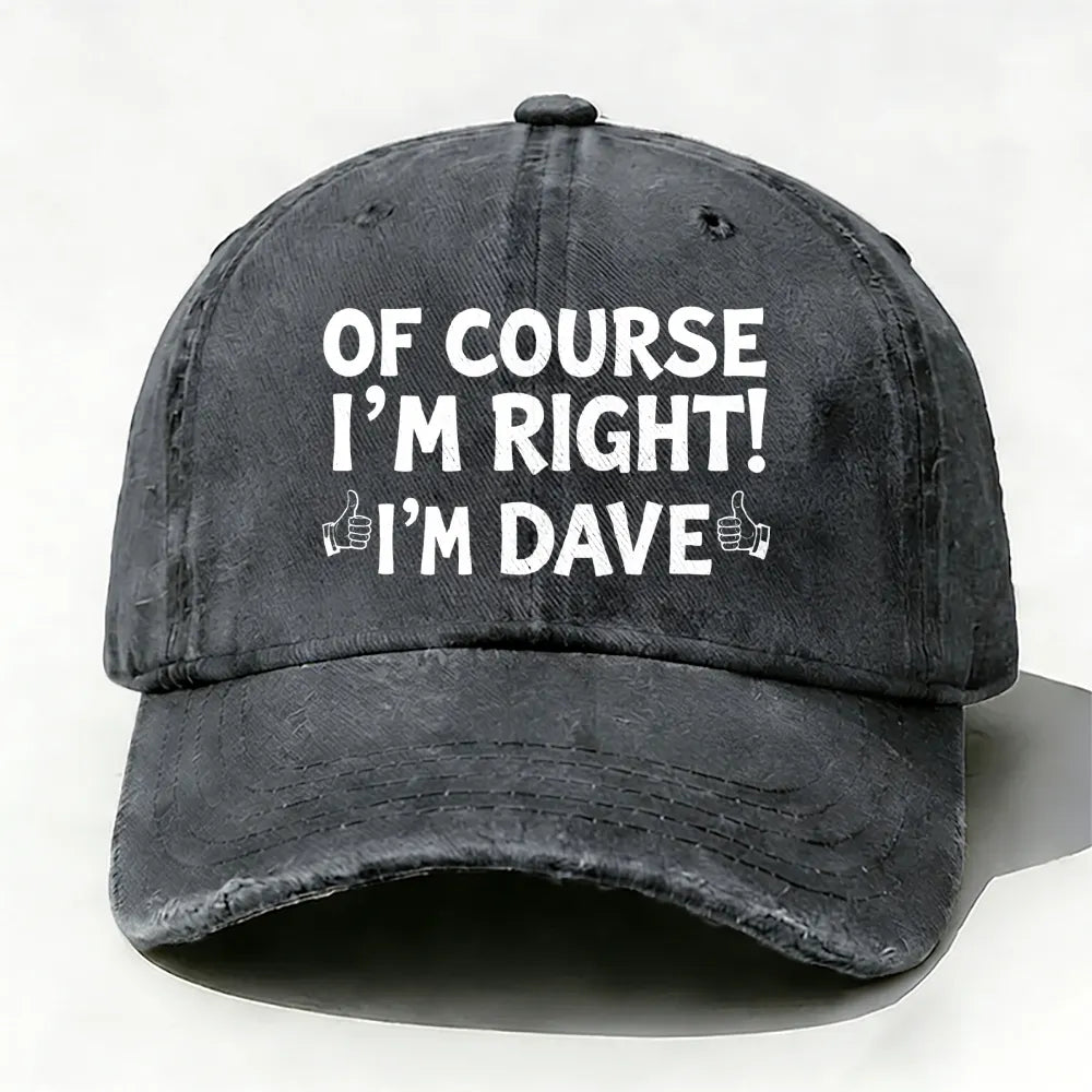 Of Course I'm Right£¡I'm Dave baseball cap