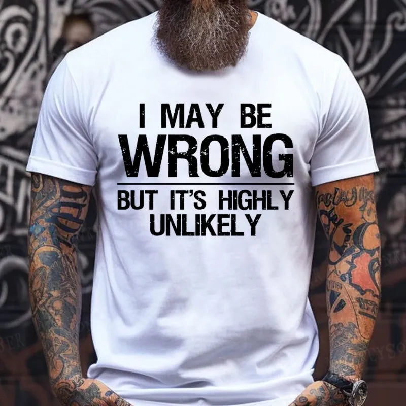 I May Be Wrong But It's Highly Unlikely T-Shirts