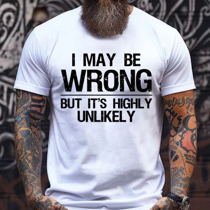 I May Be Wrong But It's Highly Unlikely T-Shirts