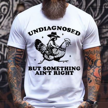 Undiagnosed But Something Ain't Right T-Shirt
