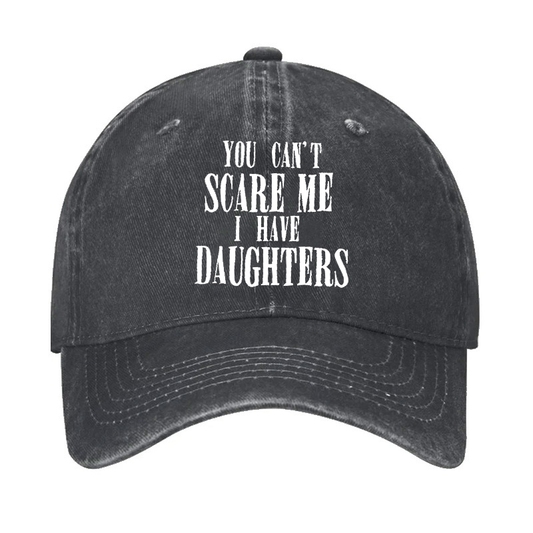 You Can't Scare Me I Have Daughter Hat