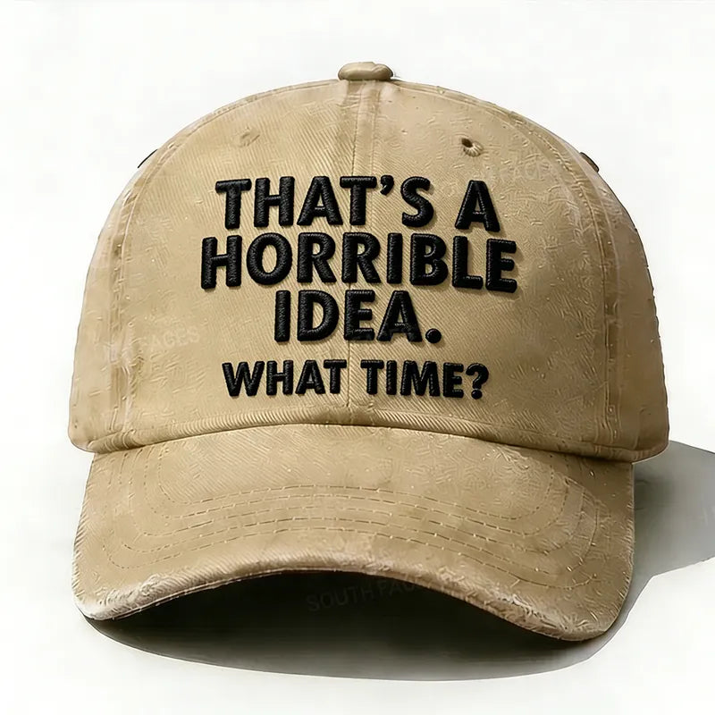 Embroidered  That's A Horrible Idea.What Time?  Hat