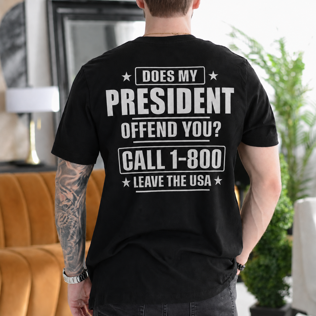 DOES MY PRESIDENT OFFEND YOU? CALL 1-800 LEAVE THE USA Unisex T-shirt/Crewneck/Hoodie