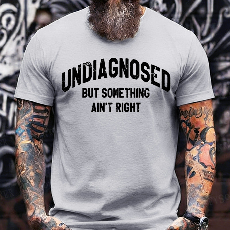 Undiagnosed But Something Ain't Right T-Shirts