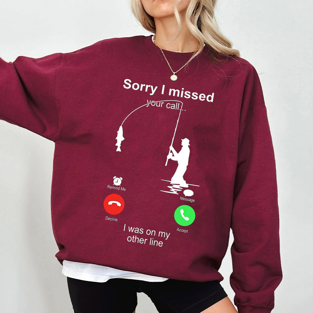 Funny Sorry I Missed Your Call Was On Other Line Men Fishing Unisex T-shirt/Crewneck/Hoodie
